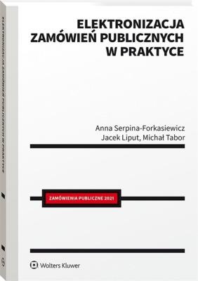 Elektronizacja zamówień publicznych w praktyce. Autor: Liput Jacek, Serpina-Forkasiewicz Anna, Tabor Michał. SmakLiter.pl Okładka książki Elektronizacja zamówień publicznych w praktyce