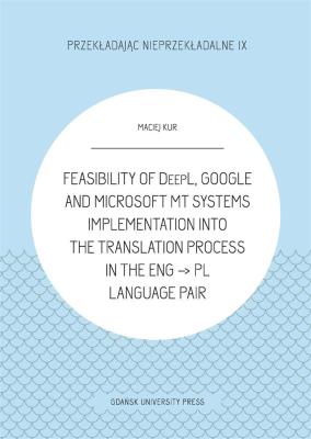 Feasibility of DeepL, Google and Microsoft MT. Autor: Kur Maciej. SmakLiter.pl Okładka książki Feasibility of DeepL, Google and Microsoft MT