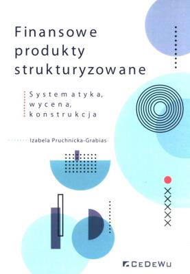Finansowe produkty strukturyzowane. Autor: Izabela Pruchnicka-Grabias (red.). SmakLiter.pl Okładka książki Finansowe produkty strukturyzowane