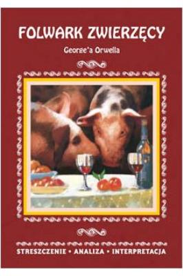 Folwark zwierzęcy George'a Orwella. Streszczenie, analiza, interpretacja (wydanie 2020). Autor: Marszał Agnieszka. SmakLiter.pl Okładka książki Folwark zwierzęcy George'a Orwella. Streszczenie, analiza, interpretacja (wydanie 2020)