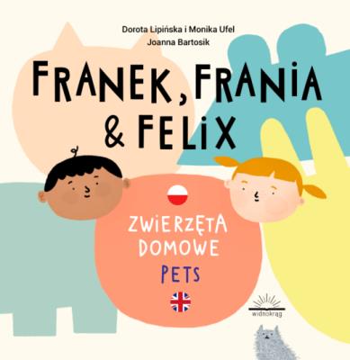 Franek, Frania i Felix. Zwierzęta domowe. Autor: Dorota Lipińska, Ufel Monika. SmakLiter.pl Okładka książki Franek, Frania i Felix. Zwierzęta domowe