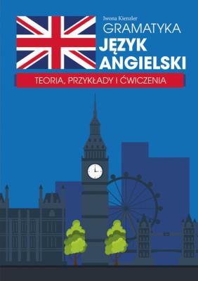 Gramatyka. Język angielski. Teoria oraz przykłady. Autor: Iwona Kienzler. SmakLiter.pl Okładka książki Gramatyka. Język angielski. Teoria oraz przykłady