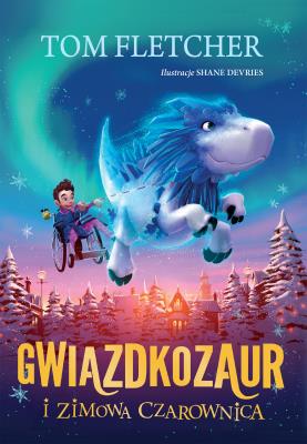 Gwiazdkozaur i Zimowa Czarownica. Autor: Tom Fletcher. SmakLiter.pl Okładka książki Gwiazdkozaur i Zimowa Czarownica