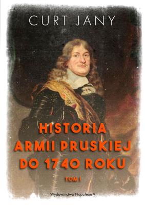 Okładka książki Historia armii pruskiej do 1740 roku T.1