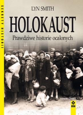 Holokaust. Prawdziwe historie ocalałych wyd. 4. Autor: Smith Lynn. SmakLiter.pl Okładka książki Holokaust. Prawdziwe historie ocalałych wyd. 4