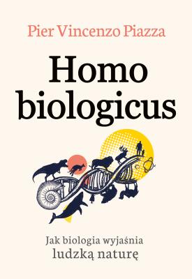 Homo Biologicus. Autor: Pier-Vincenzo Piazza, Krystyna Szeżyńska-Maćkowiak. SmakLiter.pl Okładka książki Homo Biologicus