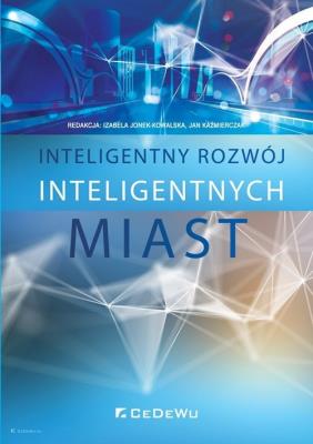Inteligentny rozwój inteligentnych miast. Autor: Jonek-Kowalska Izabela, Kaźmierczak Janusz. SmakLiter.pl Okładka książki Inteligentny rozwój inteligentnych miast