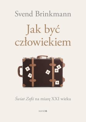Jak być człowiekiem. Autor: Brinkmann Svend. SmakLiter.pl Okładka książki Jak być człowiekiem