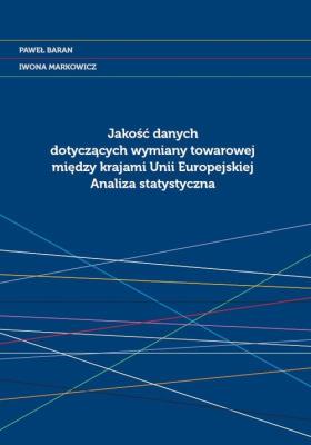 Jakość danych dotyczących wymiany towarowej między krajami Unii Europejskiej.. Autor: Baranowski Paweł, Markowicz Iwona. SmakLiter.pl Okładka książki Jakość danych dotyczących wymiany towarowej między krajami Unii Europejskiej.