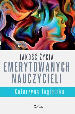 Jakość życia emerytowanych nauczycieli. Autor: Jagielska Katarzyna. SmakLiter.pl Okładka książki Jakość życia emerytowanych nauczycieli
