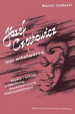 Okładka książki Józef Czechowicz i inni mitotwórcy