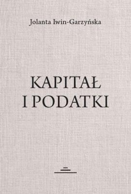 Kapitał i podatki. Autor: Iwin-Garzyńska Jolanta. SmakLiter.pl Okładka książki Kapitał i podatki