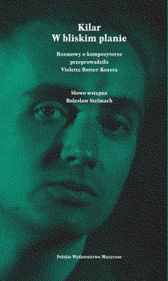 Kilar. W bliskim planie. Autor: Rotter-Kozera Violetta. SmakLiter.pl Okładka książki Kilar. W bliskim planie