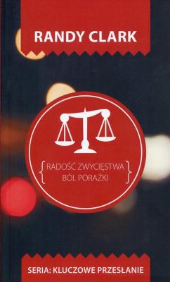 Kluczowe przesłanie. Radość zwycięstwa.Ból porażki. Autor: Randy Clark. SmakLiter.pl Okładka książki Kluczowe przesłanie. Radość zwycięstwa.Ból porażki