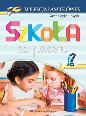 Kolekcja łamigłówek cz.1 Gimnastyka umysłu Szkoła za pasem. Autor: Marta Jelonek, Katarzyna Wójcik-Bożętka. SmakLiter.pl Okładka książki Kolekcja łamigłówek cz.1 Gimnastyka umysłu Szkoła za pasem