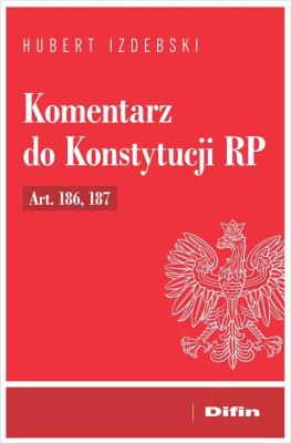 Komentarz do Konstytucji RP Art. 186, 187. Autor: Izdebski Hubert. SmakLiter.pl Okładka książki Komentarz do Konstytucji RP Art. 186, 187