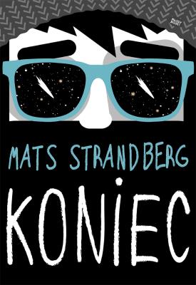 Koniec. Autor: Mats Strandberg. SmakLiter.pl Okładka książki Koniec
