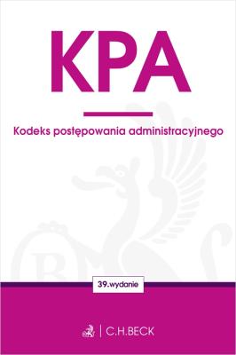 KPA. Kodeks postępowania administracyjnego wyd. 39. Autor: Opracowanie zbiorowe. SmakLiter.pl Okładka książki KPA. Kodeks postępowania administracyjnego wyd. 39