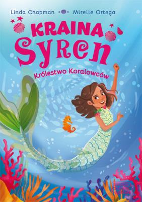 Królestwo koralowców. Kraina syren. Autor: Chapman Linda, Mirelle Ortega. SmakLiter.pl Okładka książki Królestwo koralowców. Kraina syren