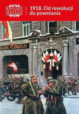 Okładka książki Kronika Miasta Poznania 3/2018 1918. Od rewolucji