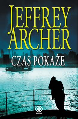 Kroniki Cliftonów T.1 Czas pokaże. Autor: Jeffrey Archer, Danuta Sękalska-Wojtowicz. SmakLiter.pl Okładka książki Kroniki Cliftonów T.1 Czas pokaże