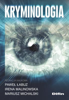 Kryminologia. Autor: Paweł Łabuz, Irena Malinowska, Paweł Łabuz Irena Malinowska Mariusz Michalski redakcja naukowa. SmakLiter.pl Okładka książki Kryminologia