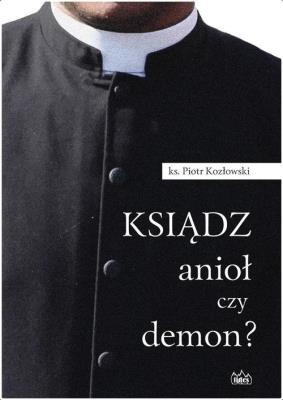 Ksiądz anioł czy demon?. Autor: Kozłowski Piotr. SmakLiter.pl Okładka książki Ksiądz anioł czy demon?