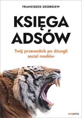 Okładka książki Księga Adsów Twój przewodnik po dżungli social mediów