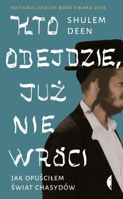 Kto odejdzie, już nie wróci. Jak opuściłem świat chasydów. Autor: Shulem Deen. SmakLiter.pl Okładka książki Kto odejdzie, już nie wróci. Jak opuściłem świat chasydów