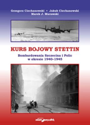 Kurs bojowy Stettin. Autor: Ciechanowski Grzegorz, Ciechanowski Jakub, Murawski Marek J.. SmakLiter.pl Okładka książki Kurs bojowy Stettin
