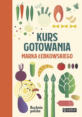 Kurs gotowania Marka Łebkowskiego. Autor: Łebkowski Marek. SmakLiter.pl Okładka książki Kurs gotowania Marka Łebkowskiego