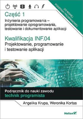 Kwalifikacja INF.04. Projektowanie, programowanie i testowanie aplikacji Część 1. Autor: Angelika Krupa, Weronika Kortas. SmakLiter.pl Okładka książki Kwalifikacja INF.04. Projektowanie, programowanie i testowanie aplikacji Część 1