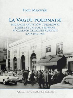 La vague polonaise. Migracje artystów i wędrówki... Autor: Piotr Majewski. SmakLiter.pl Okładka książki La vague polonaise. Migracje artystów i wędrówki..