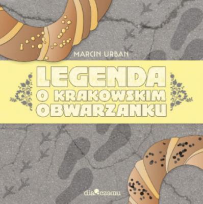 Legendao krakowskim obwarzanku. Autor: Marcin Urban. SmakLiter.pl Okładka książki Legendao krakowskim obwarzanku