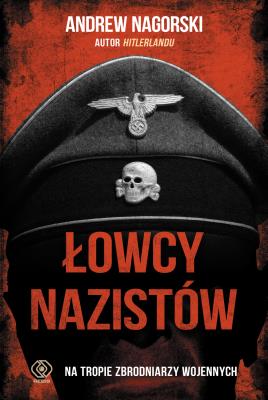 Łowcy nazistów. Autor: Andrew Nagorski, Jan Szkudliński, Elżbieta Bandel. SmakLiter.pl Okładka książki Łowcy nazistów