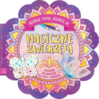 Okładka książki Magiczne zwierzęta. Koloruje mama, koloruję ja. Malowanki relaksacyjne dla dzieci i dorosłych