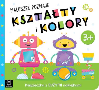 Okładka książki Maluszek poznaje kształty i kolory. Książeczka z dużymi naklejkami 3+