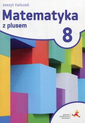 Matematyka SP 8 Z Plusem ćwiczenia w.2018 GWO. Autor: M. Dobrowolska, M. Jucewicz, M. Karpiński. SmakLiter.pl Okładka książki Matematyka SP 8 Z Plusem ćwiczenia w.2018 GWO