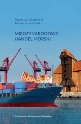 Międzynarodowy handel morski. Autor: Gostomski Eugeniusz, Tomasz Nowosielski. SmakLiter.pl Okładka książki Międzynarodowy handel morski