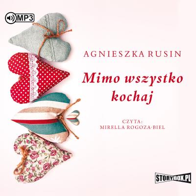 Mimo wszystko kochaj. Audiobook. Autor: Agnieszka Rusin. SmakLiter.pl Okładka książki Mimo wszystko kochaj. Audiobook