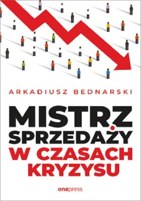 Mistrz sprzedaży w czasach kryzysu. Autor: Arkadiusz Bednarski. SmakLiter.pl Okładka książki Mistrz sprzedaży w czasach kryzysu