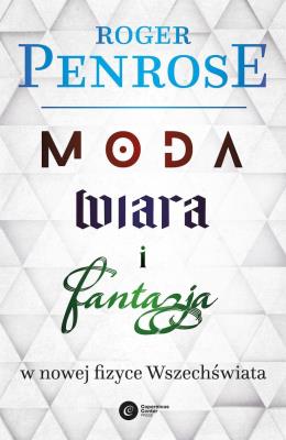 Moda, wiara i fantazja w nowej fizyce wszechświata wyd. 2. Autor: Roger Penrose. SmakLiter.pl Okładka książki Moda, wiara i fantazja w nowej fizyce wszechświata wyd. 2