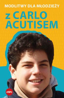 Modlitwy dla młodzieży z Carlo Acutisem. Autor: Robert Kowalewski. SmakLiter.pl Okładka książki Modlitwy dla młodzieży z Carlo Acutisem