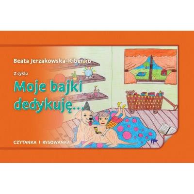 Moje bajki dedykuję.... Autor: red. Beata Jerzakowska-Kibenko. SmakLiter.pl Okładka książki Moje bajki dedykuję...