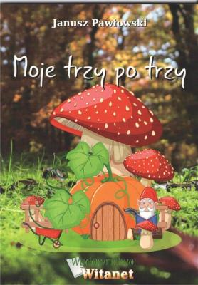 Moje trzy po trzy. Autor: Pawłowski Janusz. SmakLiter.pl Okładka książki Moje trzy po trzy