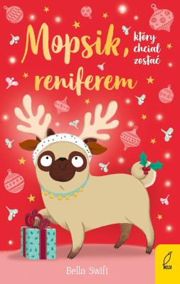 Okładka książki Mopsik, który chciał zostać reniferem Tom 3