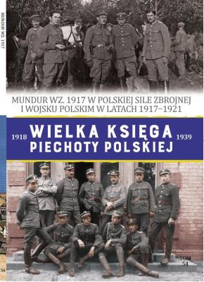 Mundur WZ. 1917 Wielka Księga Piechoty Polskiej. Tom 54. Autor: Opracowanie zbiorowe. SmakLiter.pl Okładka książki Mundur WZ. 1917 Wielka Księga Piechoty Polskiej. Tom 54