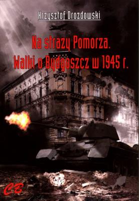 N straży Pomorza. Walki o Bydgoszcz... Autor: Drozdowski Krzysztof. SmakLiter.pl Okładka książki N straży Pomorza. Walki o Bydgoszcz..