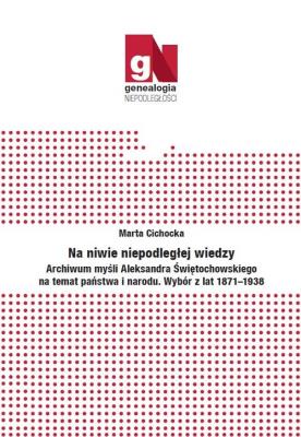 Okładka książki Na niwie niepodległej wiedzy. Archiwum myśli Aleksandra Świętochowskiego na temat państwa i narodu.
