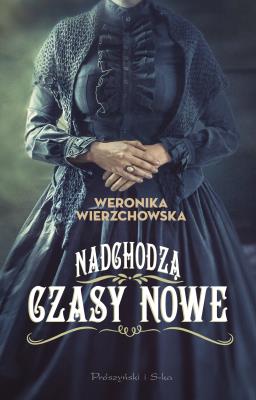 Nadchodzą czasy nowe. Autor: Wierzchowska Weronika. SmakLiter.pl Okładka książki Nadchodzą czasy nowe